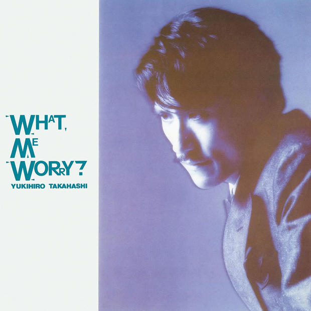 WHAT, ME WORRY？ - 高橋幸宏